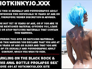 Sparkling on the black rock & extreme anal bottle prolapse
